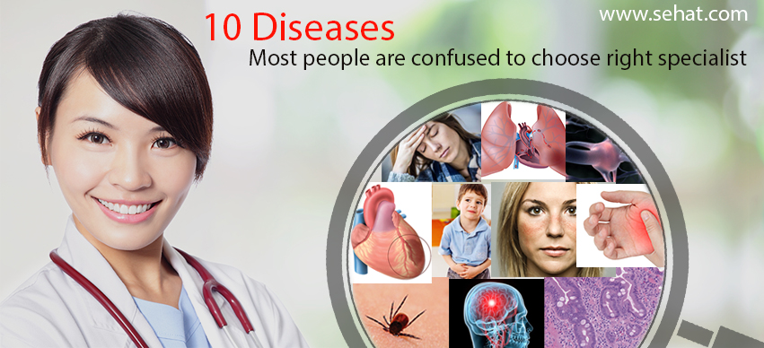 10 Diseases Most People are Confused to Choose Right Specialist