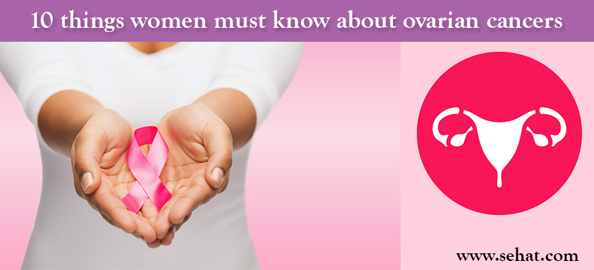 10 Things Women Must Know About Ovarian Cancers