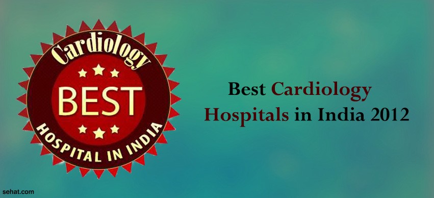 the best CARDIOLOGY hospitals in India 2012