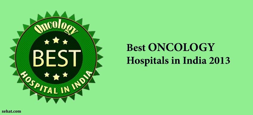 Best ONCOLOGY Hospitals in India 2013