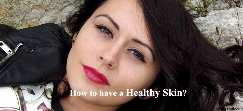 How To Have A Healthy Skin