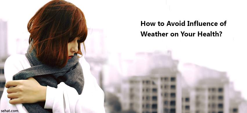 How to Avoid Influence of Weather on Your Health