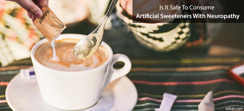 is it safe to consume artificial sweeteners with neuropathy