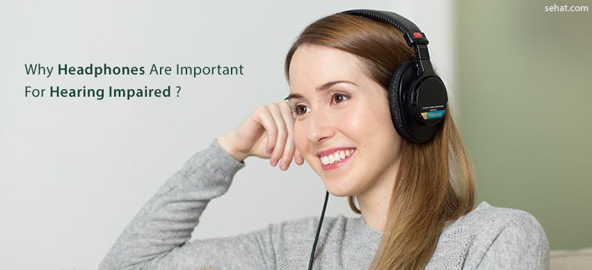 Why headphones are important for hearing impaired