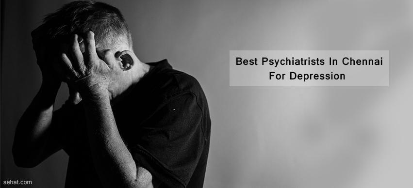 best psychiatrists in Chennai for depression