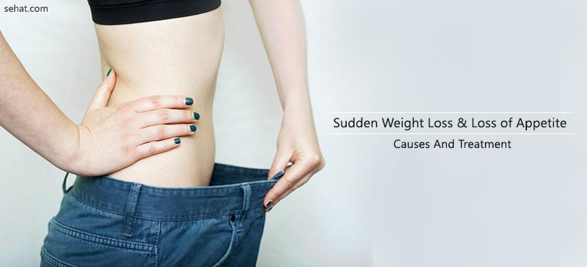 Sudden weight loss and loss of appetite - causes and treatment