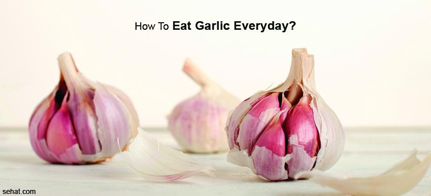 How To Eat Garlic Everyday