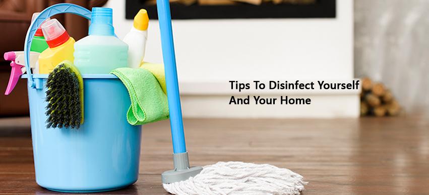 Tips To Disinfect Yourself And Your Home