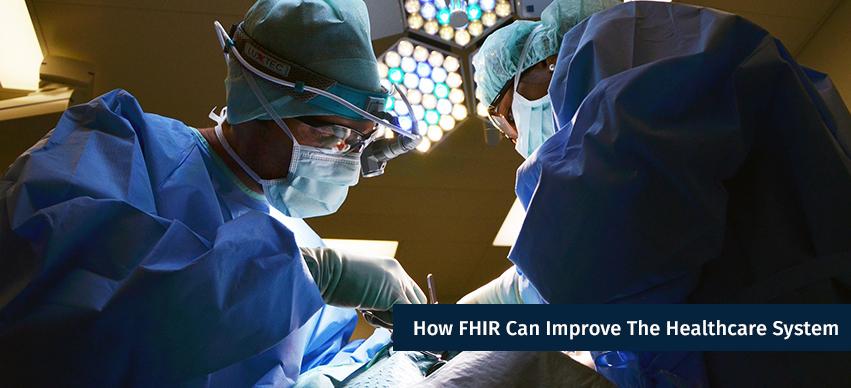 How FHIR Can Improve The Healthcare System