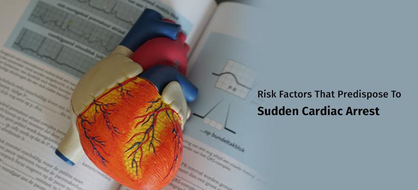 Risk Factors Predispose A Person To Sudden Cardiac Arrest