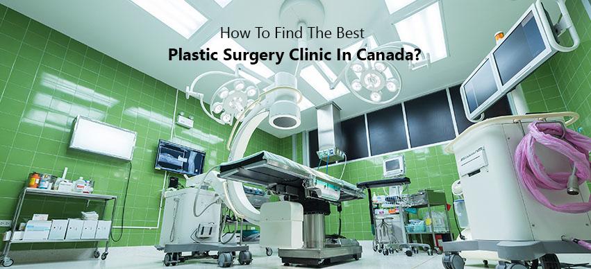  How To Find The Best Plastic Surgery Clinics In Canada