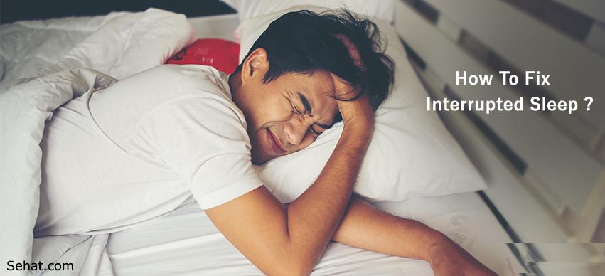 How To Fix Interrupted Sleep Know The Tips 