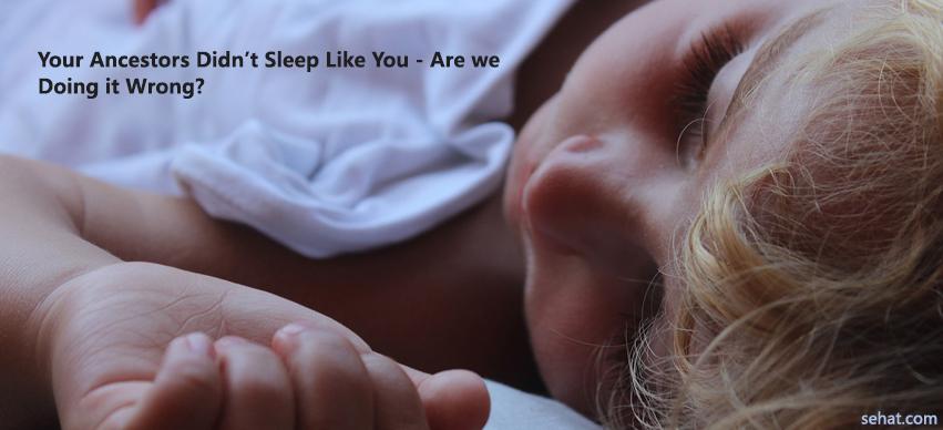 Your Ancestors Didn't Sleep like You