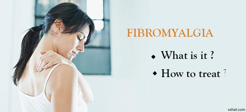 Fibromyalgia- What Is It And How To Treat?