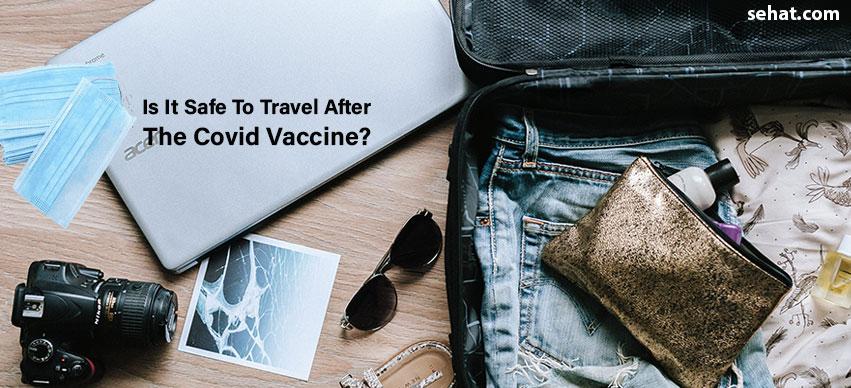  Is It Safe To Travel After The Covid Vaccine