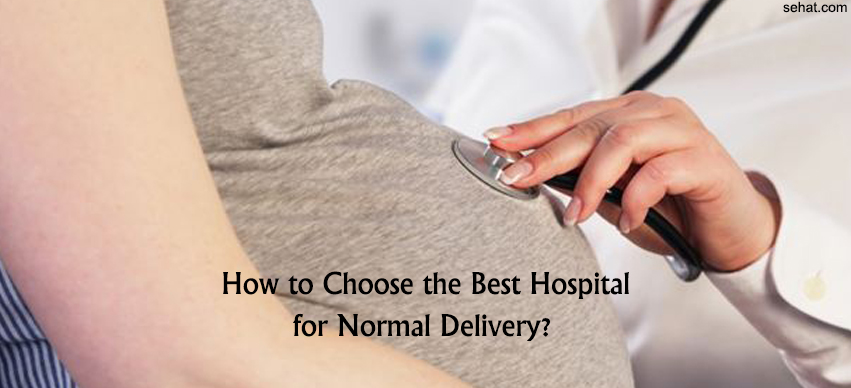  7 Essential Steps to Select the Best Hospital for Normal Delivery