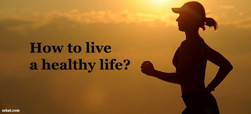 9 Most Effective Steps to Live a Fit and Healthy Life