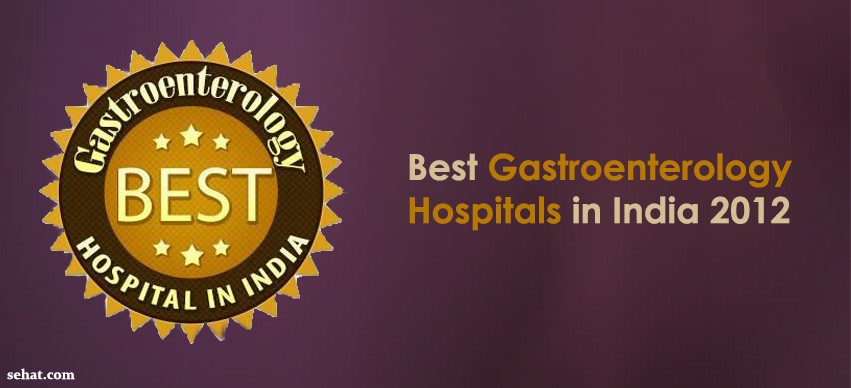 Best Gastroenterology Hospitals in India 2012