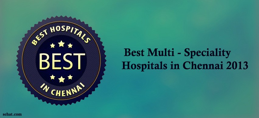 Best Multi - Speciality Hospitals in Chennai 2013