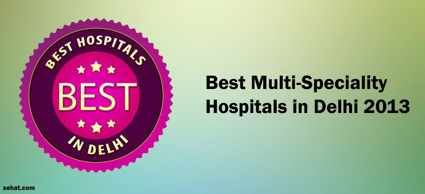 Best Multi-Speciality Hospitals in Delhi 2013