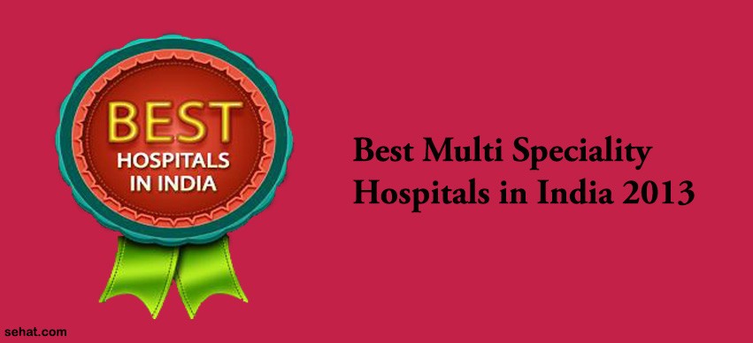 Best Multi - Speciality Hospitals in India 2013