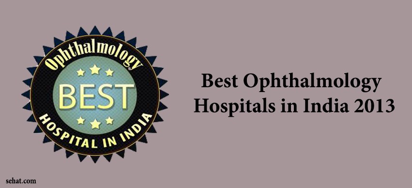 Best Ophthalmology Hospitals in India 2013