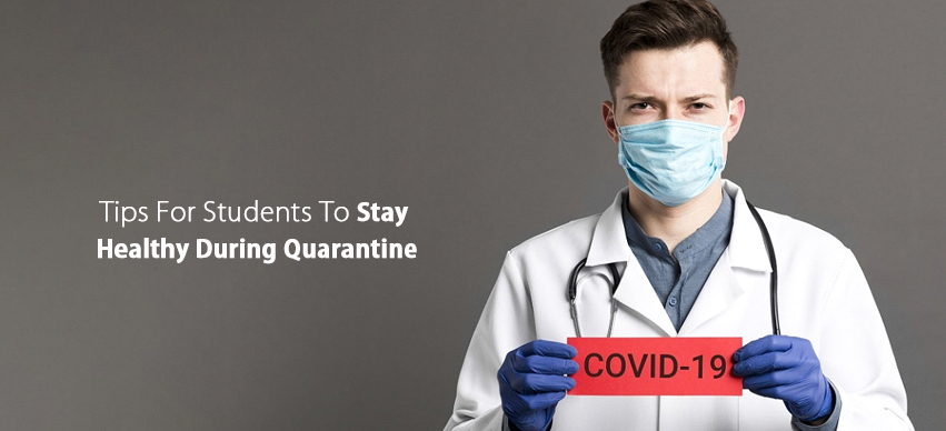 COVID-19 - 5 Tips For Students To Stay Healthy And Safe During Quarantine