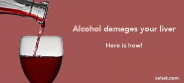 Fatty Liver: Alcohol Damages Your Liver. Here is How!