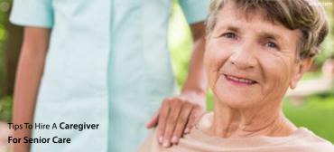 Great Tips To Hire A Caregiver For Senior Care
