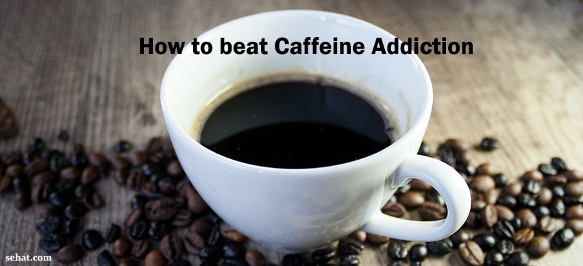 How Caffeine Can Turn Into an Addiction, Ways to Beat It