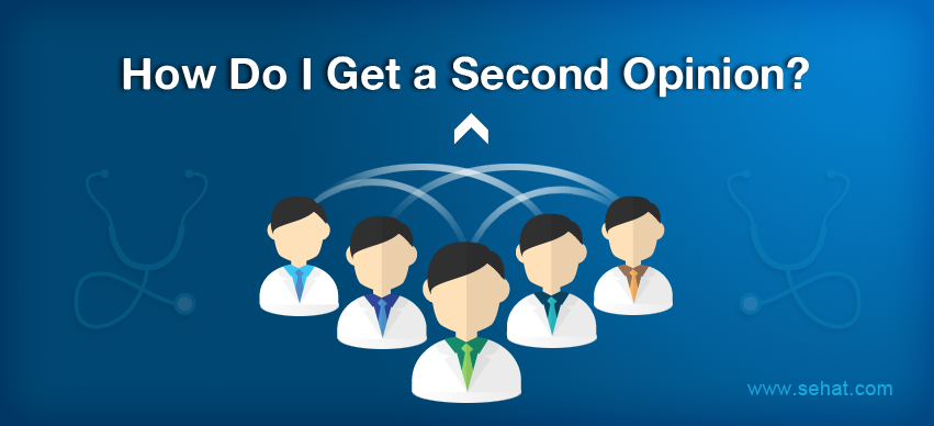 How Do I Get A Second Opinion Sehat how-do-i-get-a-second-opinion-sehat