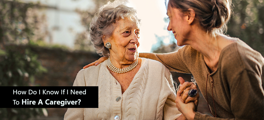 How Do I Know If I Need To Hire A Caregiver?