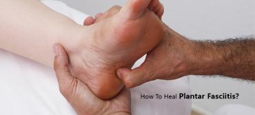 How To Heal Plantar Fasciitis?