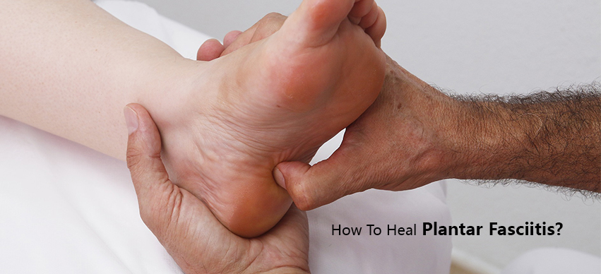 How To Heal Plantar Fasciitis?