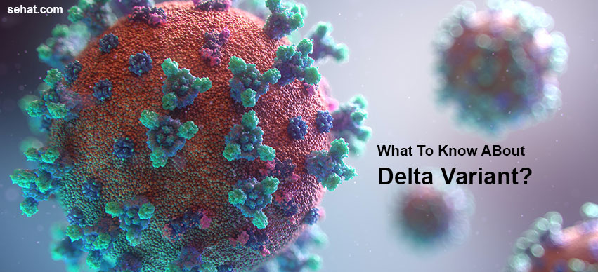 Knowing The Delta Variant-The Most Dominant At Present 