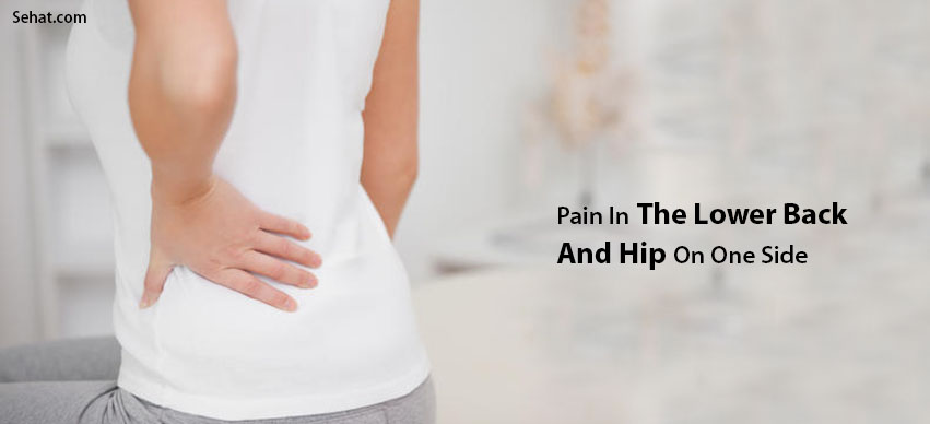 Pain In The Lower Back And Hip On One Side- Causes And Treatment