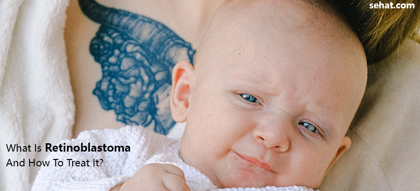 Retinoblastoma- Symptoms, Causes, And Treatment