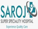 Saroj Super Speciality Hospital Delhi
