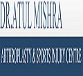 Dr. Atul Mishra Arthroplasty & Sports Injury Centre Delhi