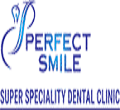 Perfect Smile Super Speciality Dental Clinic