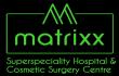 Matrixx Superspeciality Hospital and Cosmetic Surgery Centre